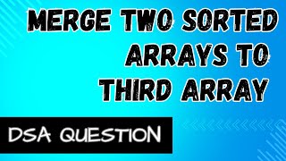 DSA Problem | Merge two sorted arrays to third array | Coding Interview Question Java |Leetcode Java