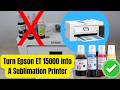 How To Turn A Epson ET 15000 Into A Sublimation Printer