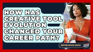 How Has Creative Tool Evolution Changed Your Career Path? - Directing Creative Success