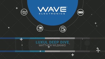 WAVE Electronics Training: Luxul Deep Dive