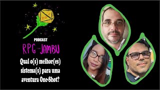 Podcast RPG com Jambu #39 | Qual o(s) melhor(es) sistema(s) para uma aventura One-Shot?