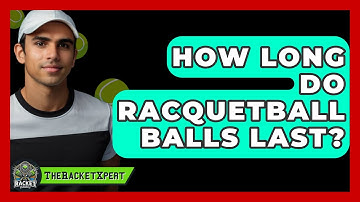How Long Do Racquetball Balls Last? - The Racket Xpert