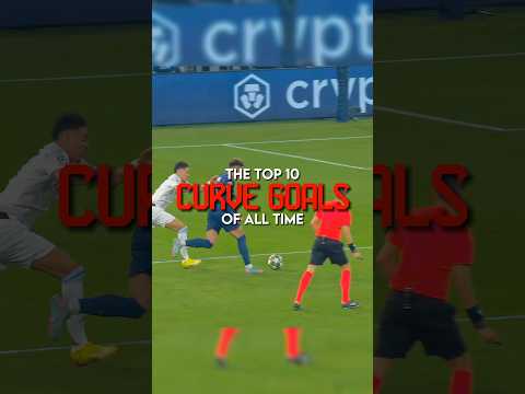 The Top 10 Curve Goals Of All Time