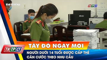 Người dưới 14 tuổi được cấp thẻ căn cước theo nhu cầu | Cần Thơ TV
