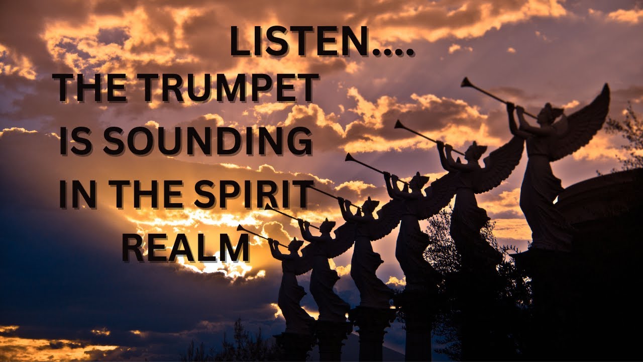 LISTEN THE TRUMPET IS SOUNDING IN THE SPIRIT REALM YouTube