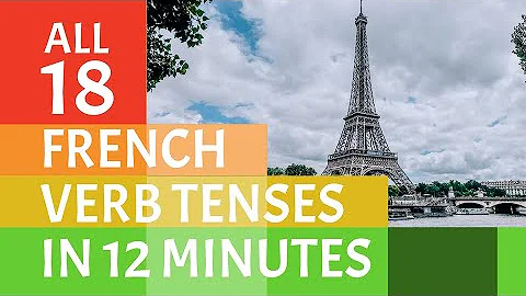 All 18 French Verb Tenses Explained in 12 Minutes! How Many Do You Know?