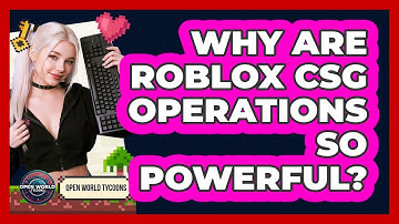 Why Are Roblox CSG Operations So Powerful? - Open World Tycoons