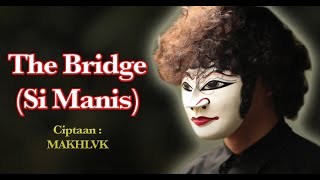 MAKHLVK - The Bridge (Si Manis)