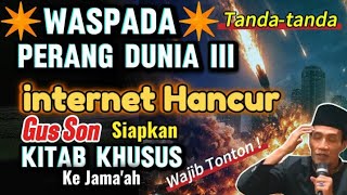 ✴️Waspada✴️Tanda Perang Dunia III ❗Internet Hancur! GusSon Siapkan Kitab ke Jama'ah 