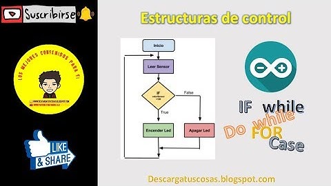 Arduino desde cero #4 - Estructuras de control - if - while - do while - for - case