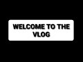 WELCOME TO THE VLOG