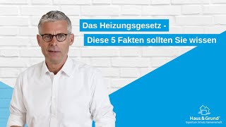 Das Heizungsgesetz -  Diese 5 Fakten sollten Sie jetzt wissen
