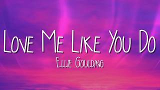 Ellie Goulding - Love Me Like You Do (Lyrics)