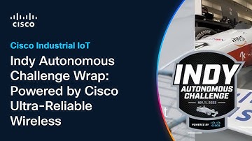 Indy Autonomous Challenge Wrap: Powered by Cisco Ultra-Reliable Wireless