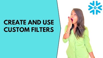 12 . CREATE AND USE CUSTOM FILTERS IN SNOWFLAKE QUERY