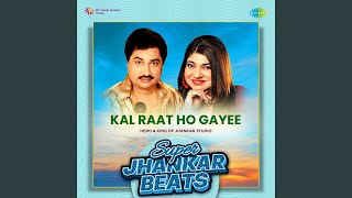 Kal Raat Ho Gayee - Super Jhankar Beats