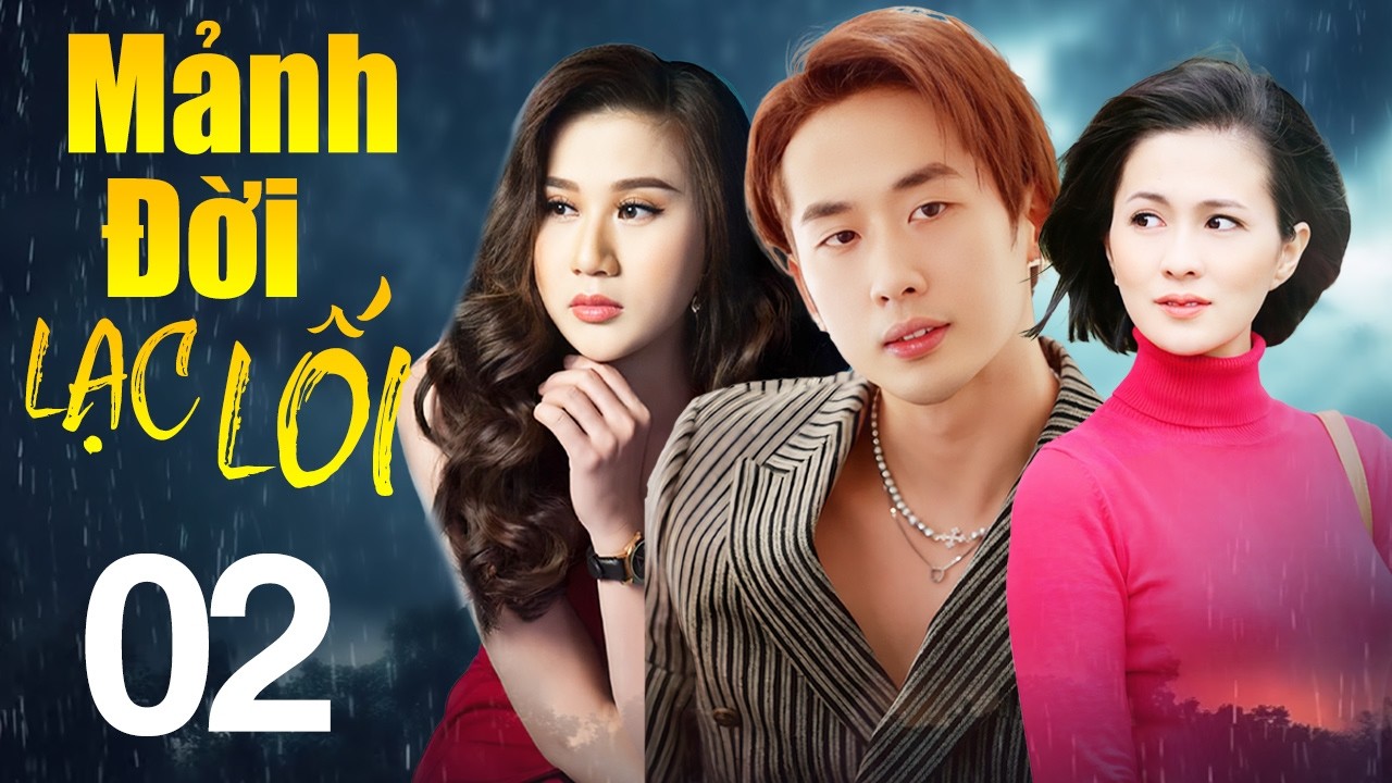 Mảnh Đời Lạc Lối - Tập 2 | Phim Tình Cảm Việt Nam Mới Nhất 2026 | Phim Bộ Truyền Hình Việt Nam