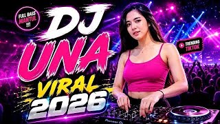 DJ UNA VIRAL 2026 🎧 DJ Remix Full Bass Terbaru 2026 | TikTok Viral Jedag Jedug