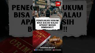 Penegakan Hukum Bisa Kacau Kalau Aparat Masih Bimbang!