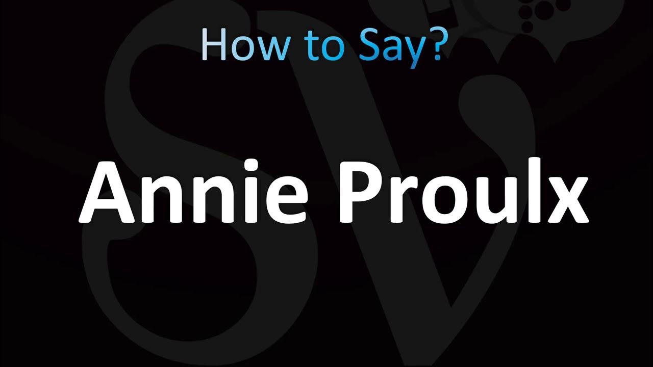 How to Pronounce Annie Proulx (CORRECTLY!) YouTube