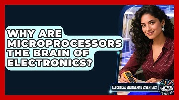 Why Are Microprocessors The Brain Of Electronics? - Electrical Engineering Essentials