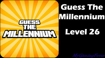 Guess The Millennium - Level 26 Answers
