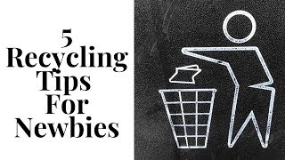 5 Recycling Tips For Newbies