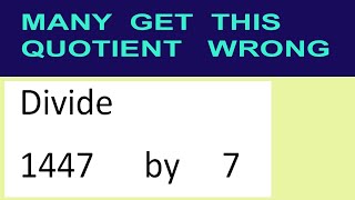 Divide     1447      by     7  many  get  this  quotient   wrong