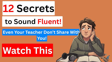 English Fluency Tips | 12 Secrets Teachers Don’t Tell You About Speaking Naturally