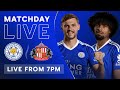 MATCHDAY LIVE! Leicester City vs. Sunderland