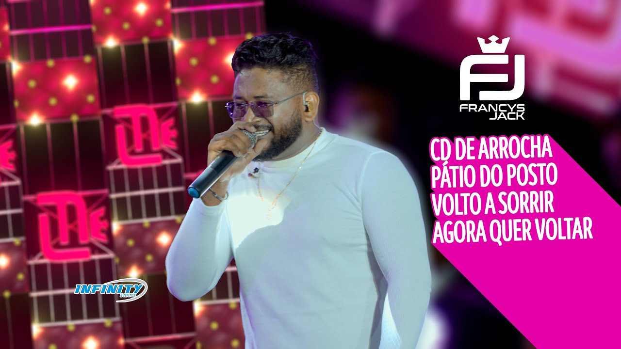 Francys Jack - CD DE ARROCHA / PÁTIO DO POSTO / VOLTO A SORRIR / AGORA QUER VOLTAR (Vídeo Oficial)