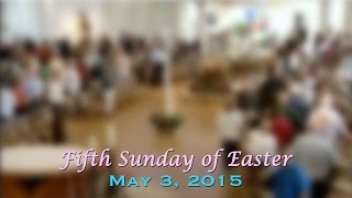 Fifth Sunday of Easter - May 3, 2015 - Mass at St. Charles