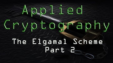 Applied Cryptography: The Elgamal Scheme - Part 2