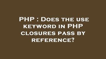 PHP : Does the use keyword in PHP closures pass by reference?