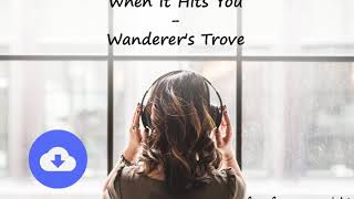 When It Hits You - Wanderer's Trove [no copyright music] [free download]