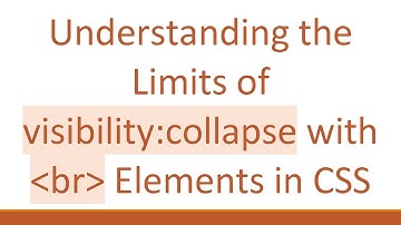 Understanding the Limits of visibility:collapse with br Elements in CSS