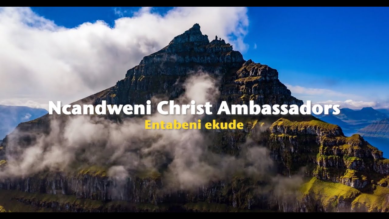 Ncandweni Christ Ambassadors   Entabeni ekude Official Lyric Video
