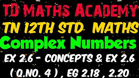 #19 | 12th Maths | Chapter 2 : Complex Numbers - Ex 2.6 Concepts & Ex 2.6 ( Q.No. 4 ) Eg 2.18 ,2.20