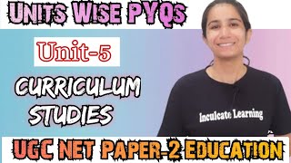 Unit-5 Curriculum Studies | Unit Wise PYQs UGC NET Education June 2026  @InculcateLearning ​#ugcnet