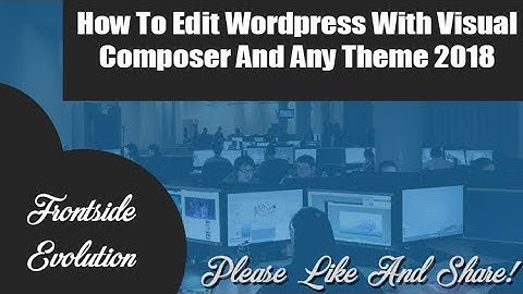 How To Edit Wordpress With Visual Composer And Any Theme 2018 for SEO