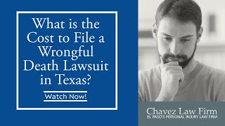 What Is the Cost to File a Wrongful Death Lawsuit in Texas? | Contact Chavez Law Firm Today!
