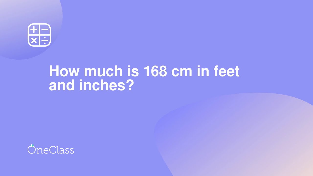 How Much Is 168 Cm In Feet And Inches?