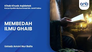 Membedah Ilmu Ghaib | Ustadz Ammi Nur Baits