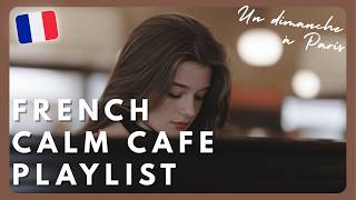 【Playlist🎧️】Un dimanche à Paris | French Calm Cafe Playlist (With Lyrics)🇫🇷