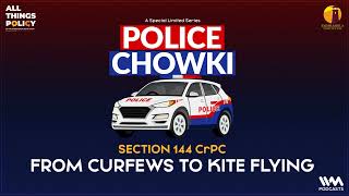 All Things Policy Police Chowki Ep.3: Section 144 CrPC: From Curfews to Kite Flying