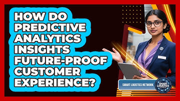 How Do Predictive Analytics Insights Future-proof Customer Experience? - Smart Logistics Network