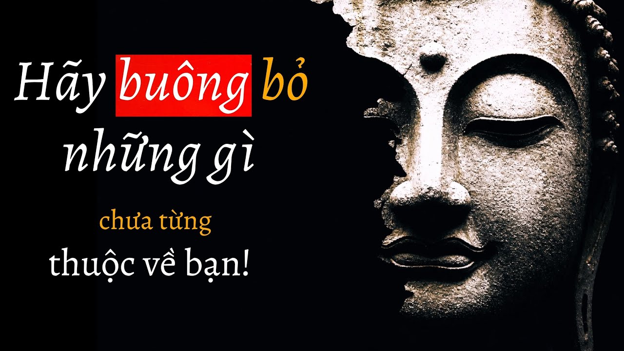 Buông Bỏ Những Gì Chưa Từng Thuộc Về Bạn - Trí Tuệ Phật Giáo