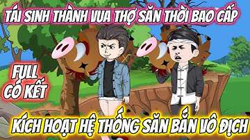 Tái Sinh Thành Vua Thợ Săn Thời Bao Cấp, Kích Hoạt Hệ Thống Săn Bắn Vô Địch. Full Có Kết