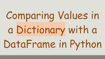 Comparing Values in a Dictionary with a DataFrame in Python