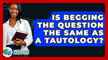 Is Begging The Question The Same As A Tautology? - The Language Library